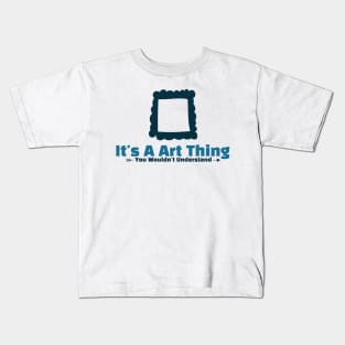 It's A Art thing funny design Kids T-Shirt